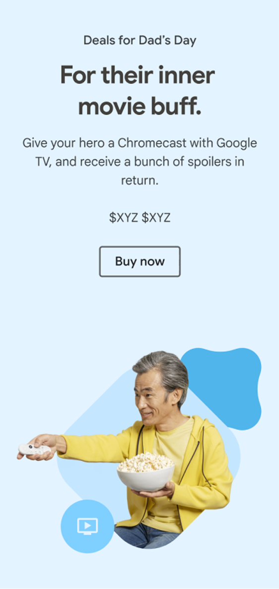 Deals for Dad's Day — Chromecast with Google TV vertical promo: headline For their inner movie buff, Buy now CTA, and lifestyle photo of a person with popcorn pointing the remote